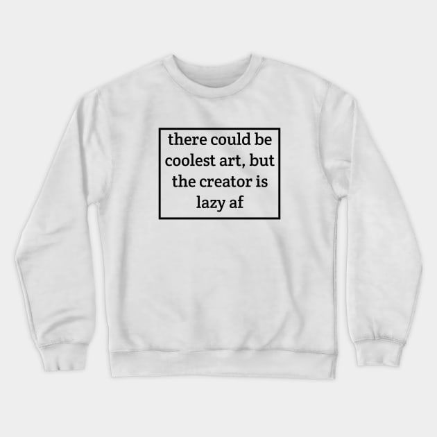 Lazy decision Crewneck Sweatshirt by Cybertrunk